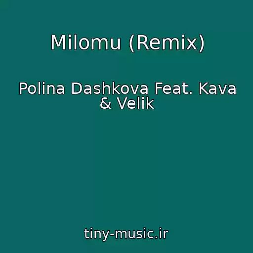 کاور آهنگ Milomu (Remix) از Polina Dashkova Feat. Kava & Velik