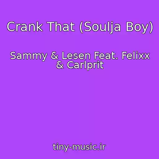 کاور آهنگ Crank That (Soulja Boy) از Sammy & Lesen Feat. Felixx & Carlprit