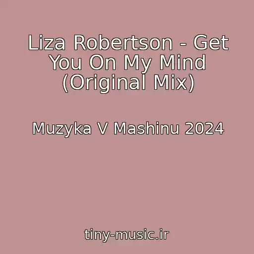 کاور آهنگ Liza Robertson - Get You On My Mind (Original Mix) از Muzyka V Mashinu 2024