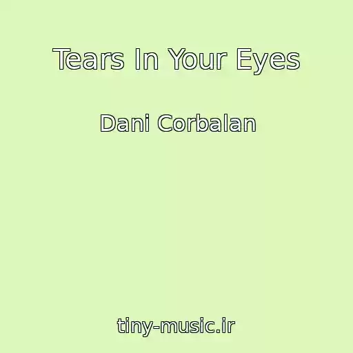 کاور آهنگ Tears In Your Eyes از Dani Corbalan