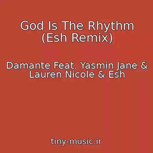 کاور آهنگ God Is The Rhythm (Esh Remix) از Damante Feat. Yasmin Jane & Lauren Nicole & Esh