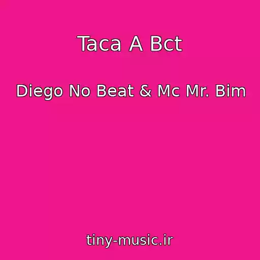 کاور آهنگ Taca A Bct از Diego No Beat & Mc Mr. Bim