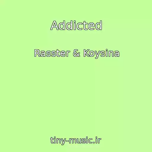 کاور آهنگ Addicted از Rasster & Koysina