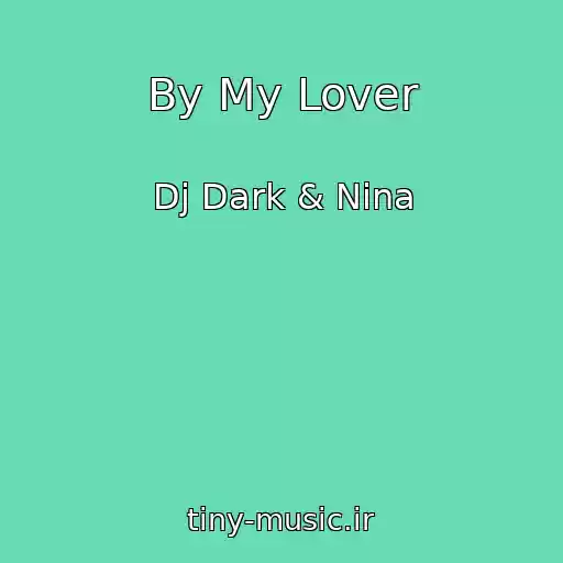 کاور آهنگ By My Lover از Dj Dark & Nina