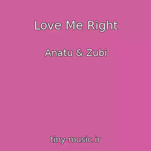 کاور آهنگ Love Me Right از Anatu & Zubi