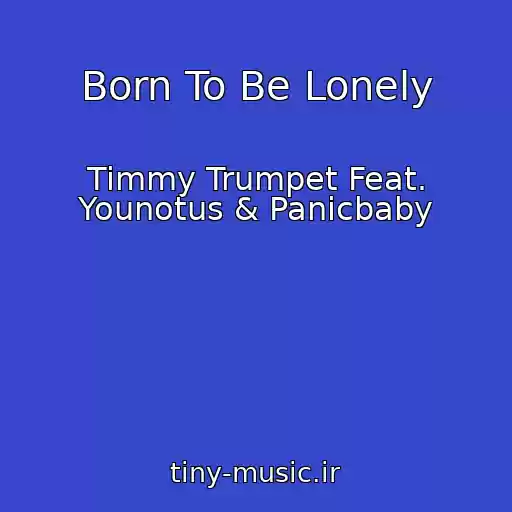 کاور آهنگ Born To Be Lonely از Timmy Trumpet Feat. Younotus & Panicbaby