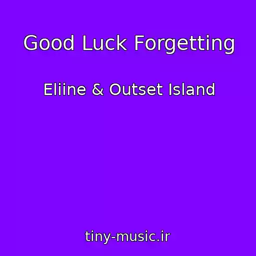 کاور آهنگ Good Luck Forgetting از Eliine & Outset Island