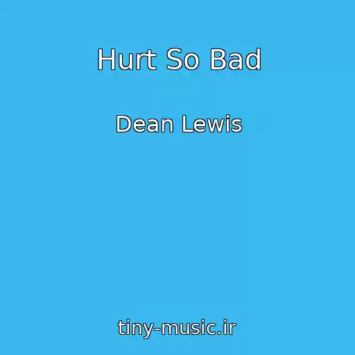 کاور آهنگ Hurt So Bad از Dean Lewis