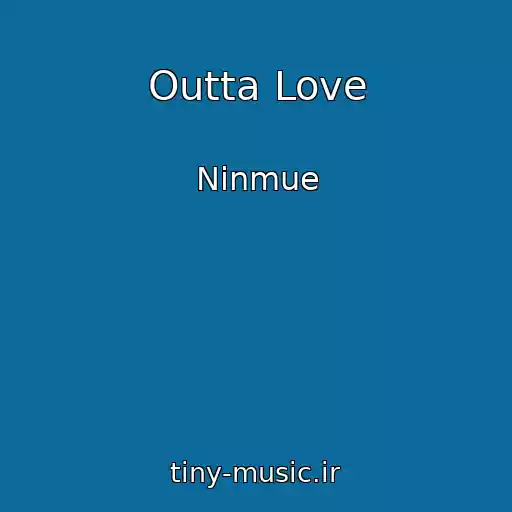 کاور آهنگ Outta Love از Ninmue