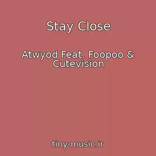 کاور آهنگ Stay Close از Atwyod Feat. Foopoo & Cutevision