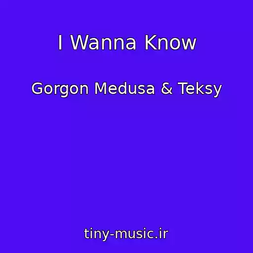 کاور آهنگ I Wanna Know از Gorgon Medusa & Teksy