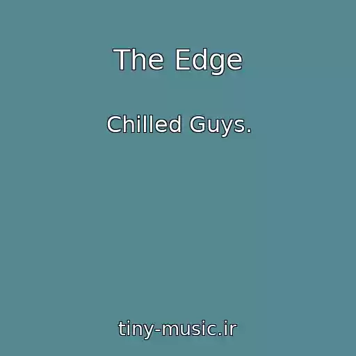 کاور آهنگ The Edge از Chilled Guys.