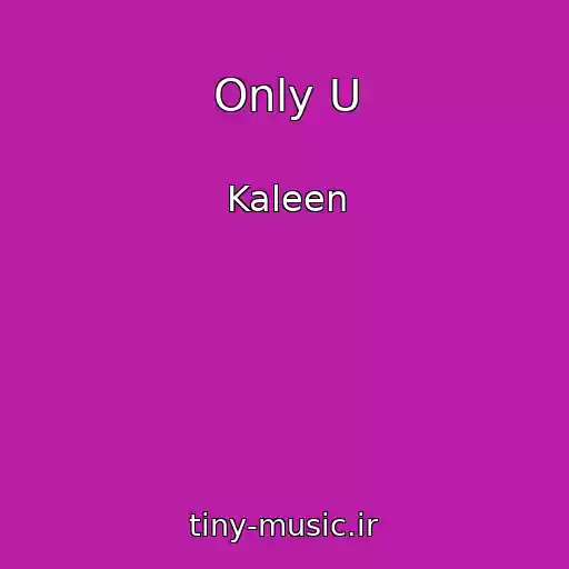 کاور آهنگ Only U از Kaleen