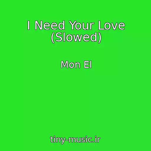 کاور آهنگ I Need Your Love (Slowed) از Mon El