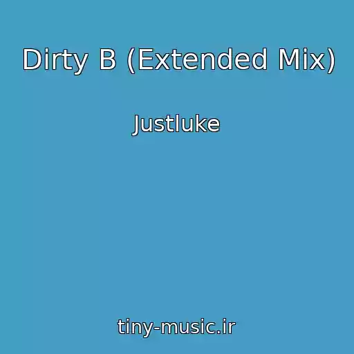 کاور آهنگ Dirty B (Extended Mix) از Justluke