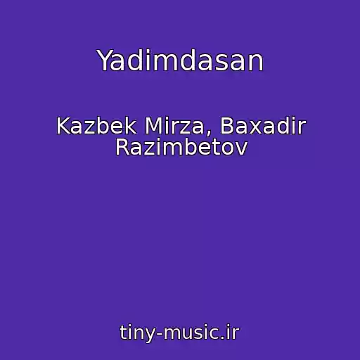 کاور آهنگ Yadimdasan از Kazbek Mirza, Baxadir Razimbetov