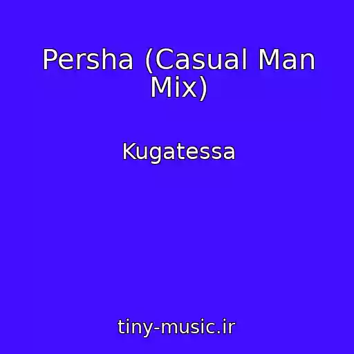 کاور آهنگ Persha (Casual Man Mix) از Kugatessa