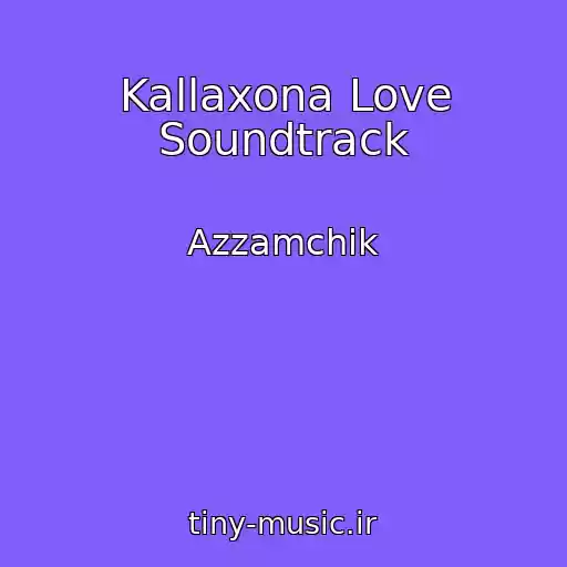 کاور آهنگ Kallaxona Love Soundtrack از Azzamchik