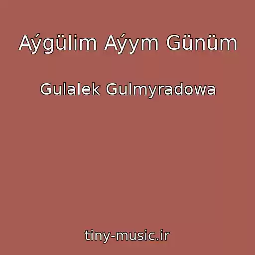 کاور آهنگ Aýgülim Aýym Günüm از Gulalek Gulmyradowa