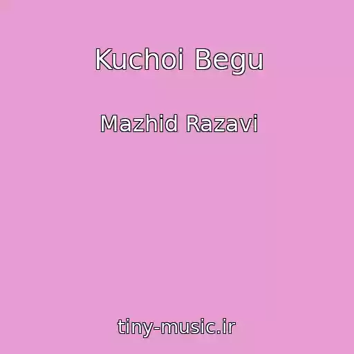 کاور آهنگ Kuchoi Begu از Mazhid Razavi