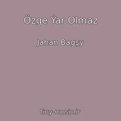 کاور آهنگ Özge Ýar Olmaz از Jahan Bagşy