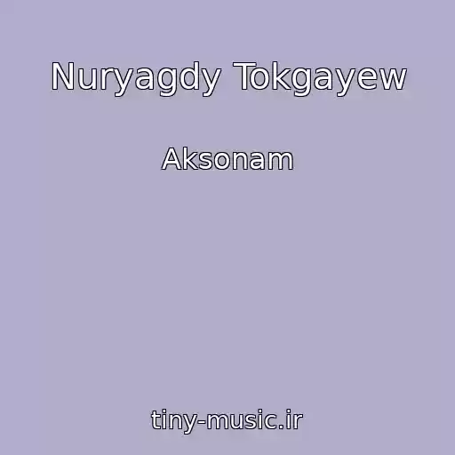 کاور آهنگ Nuryagdy Tokgayew از Aksonam