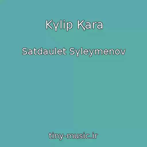 کاور آهنگ Kүlіp Қara از Satdaulet Sүleymenov