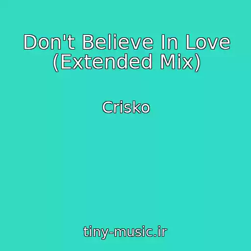 کاور آهنگ Don't Believe In Love (Extended Mix) از Crisko