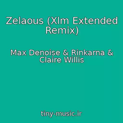 کاور آهنگ Zelaous (Xlm Extended Remix) از Max Denoise & Rinkarna & Claire Willis
