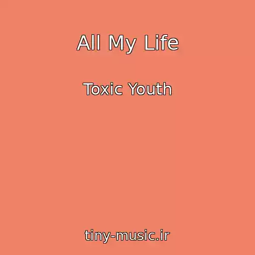 کاور آهنگ All My Life از Toxic Youth