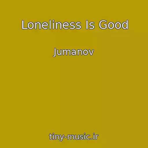 کاور آهنگ Loneliness Is Good از Jumanov