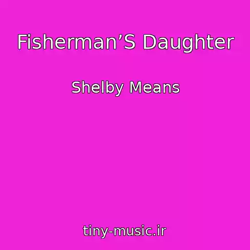 کاور آهنگ Fisherman’S Daughter از Shelby Means
