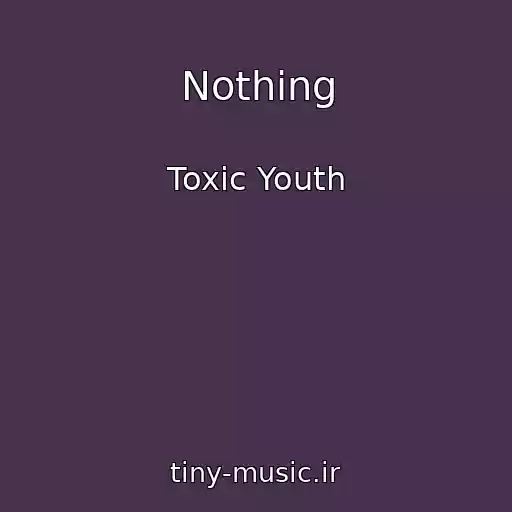 کاور آهنگ Nothing از Toxic Youth
