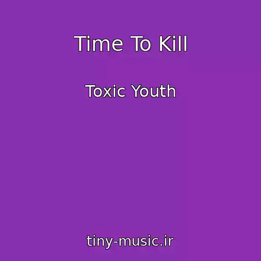 کاور آهنگ Time To Kill از Toxic Youth