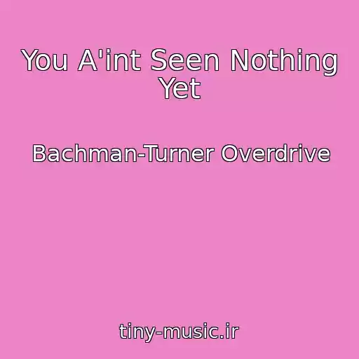 کاور آهنگ You A'int Seen Nothing Yet از Bachman-Turner Overdrive