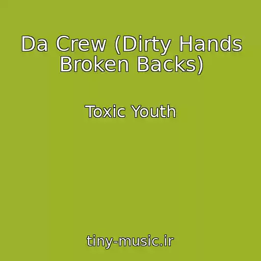 کاور آهنگ Da Crew (Dirty Hands Broken Backs) از Toxic Youth