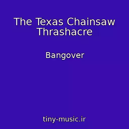 کاور آهنگ The Texas Chainsaw Thrashacre از Bangover