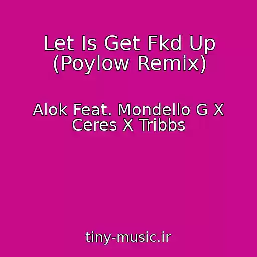 کاور آهنگ Let Is Get Fkd Up (Poylow Remix) از Alok Feat. Mondello G X Ceres X Tribbs
