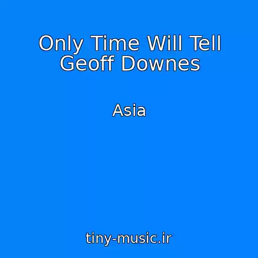 کاور آهنگ Only Time Will Tell Geoff Downes از Asia