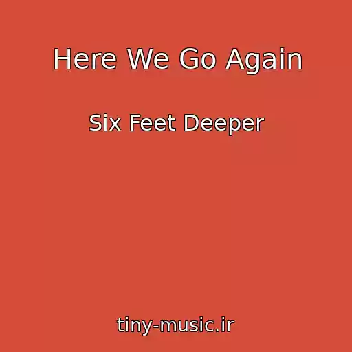 کاور آهنگ Here We Go Again از Six Feet Deeper