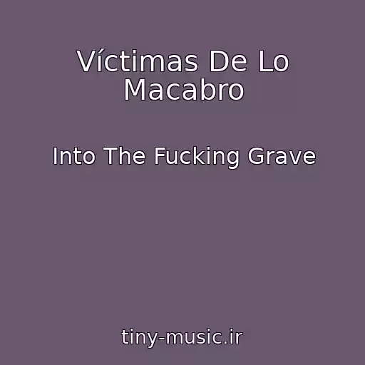 کاور آهنگ Víctimas De Lo Macabro از Into The Fucking Grave