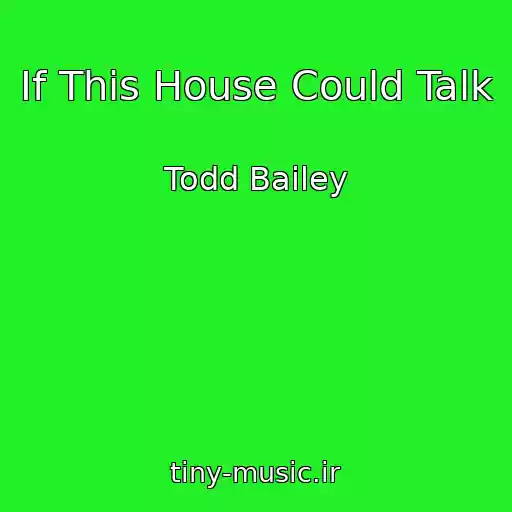 کاور آهنگ If This House Could Talk از Todd Bailey