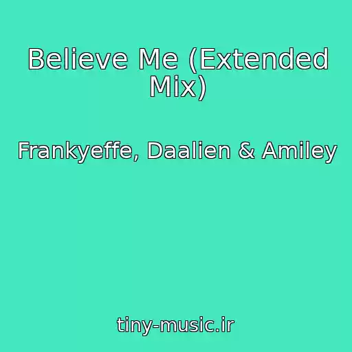 کاور آهنگ Believe Me (Extended Mix) از Frankyeffe, Daalien & Amiley