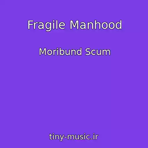کاور آهنگ Fragile Manhood از Moribund Scum