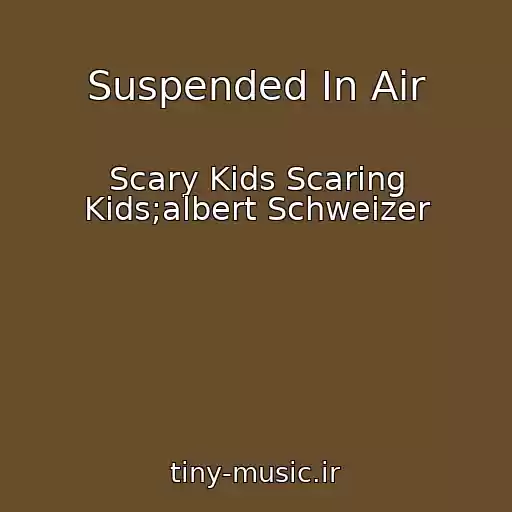 کاور آهنگ Suspended In Air از Scary Kids Scaring Kids;albert Schweizer