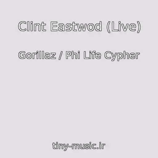 کاور آهنگ Clint Eastwod (Live) از Gorillaz / Phi Life Cypher