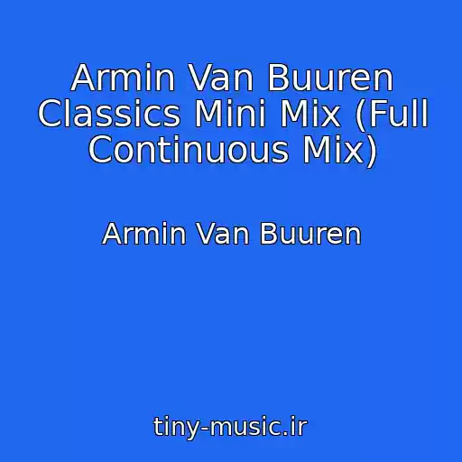 کاور آهنگ Armin Van Buuren Classics Mini Mix (Full Continuous Mix) از Armin Van Buuren
