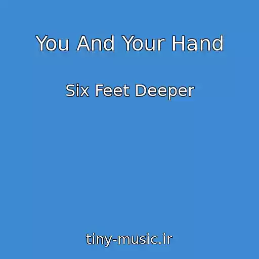 کاور آهنگ You And Your Hand از Six Feet Deeper