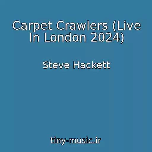 کاور آهنگ Carpet Crawlers (Live In London 2024) از Steve Hackett