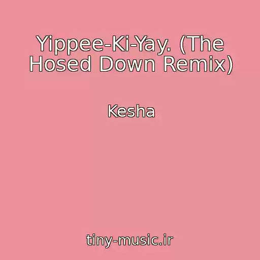 کاور آهنگ Yippee-Ki-Yay. (The Hosed Down Remix) از Kesha